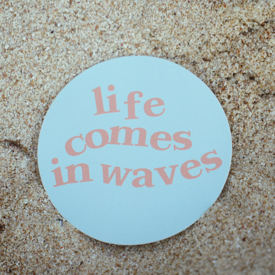 LIFE COMES IN WAVES STICKER