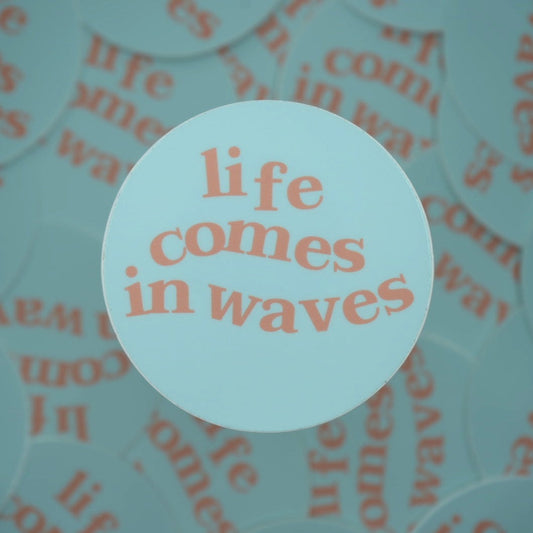 LIFE COMES IN WAVES STICKER